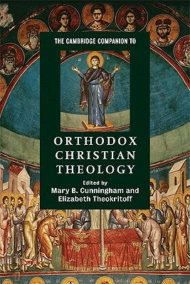 The Cambridge Companion to Orthodox Christian Theology by Cunningham, Mary B.