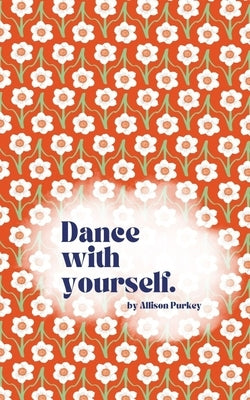 Dance with yourself. by Purkey, Allison