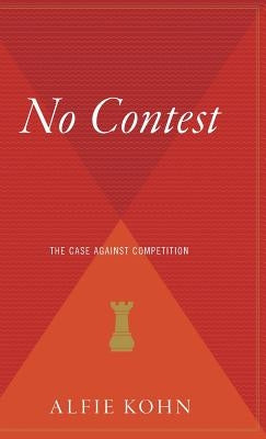 No Contest: The Case Against Competition by Kohn, Alfie