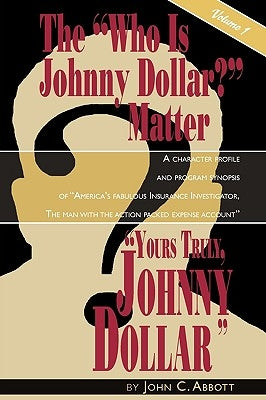 Yours Truly, Johnny Dollar Vol. 1 by Abbott, John C.