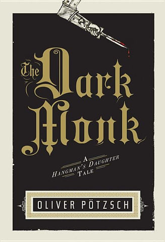 The Dark Monk: A Hangman's Daughter Tale by PÃ¶tzsch, Oliver