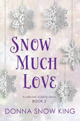 Snow Much Love Book 2 by King, Donna Snow