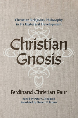 Christian Gnosis by Baur, Ferdinand Christian