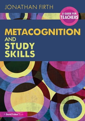 Metacognition and Study Skills: A Guide for Teachers by Firth, Jonathan