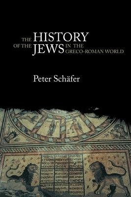 The History of the Jews in the Greco-Roman World: The Jews of Palestine from Alexander the Great to the Arab Conquest by SchÃ¤fer, Peter