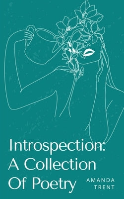 Introspection: A Collection Of Poetry by Trent, Amanda