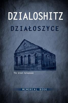 Dzialoszyce Memorial Book - An English Translation of Sefer Yizkor Shel Kehilat Dzialoshitz Ve-Ha-Seviva by Bussgang, Fay