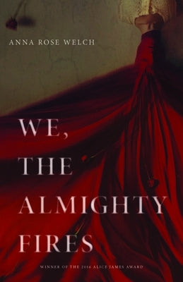 We, the Almighty Fires by Welch, Anna Rose