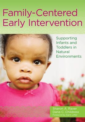 Family-Centered Early Intervention: Supporting Infants and Toddlers in Natural Environments by Raver-Lampman, Sharon A.