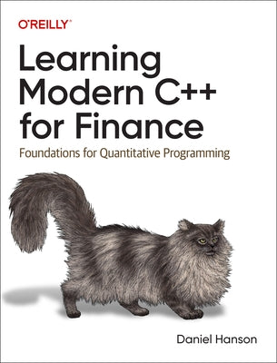 Learning Modern C++ for Finance: Foundations for Quantitative Programming by Hanson, Daniel