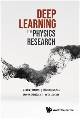 Deep Learning for Physics Research by Martin Erdmann, Jonas Glombitza Gregor