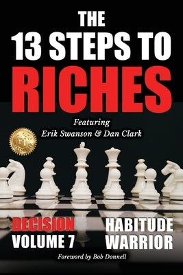 The 13 Steps to Riches - Habitude Warrior Volume 7: DECISION with Erik Swanson and Dan Clark by Swanson, Erik