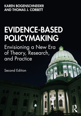 Evidence-Based Policymaking: Envisioning a New Era of Theory, Research, and Practice by Bogenschneider, Karen