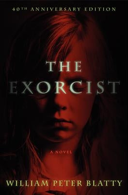 The Exorcist: 40th Anniversary Edition by Blatty, William Peter