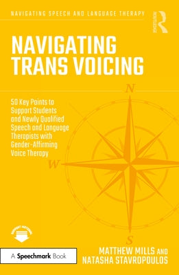 Navigating Trans Voicing: 50 Key Points to Support Students and Newly Qualified Speech and Language Therapists with Gender-Affirming Voice Thera by Mills, Matthew