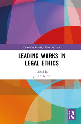 Leading Works in Legal Ethics by Webb, Julian