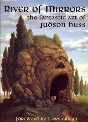 River of Mirrors: The Fantastic Art of Judson Huss by Huss