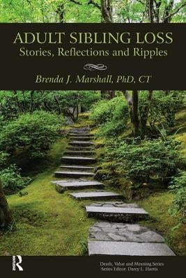 Adult Sibling Loss: Stories, Reflections and Ripples by Marshall, Brenda J.