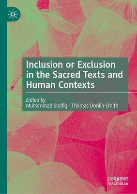 Inclusion or Exclusion in the Sacred Texts and Human Contexts by Shafiq, Muhammad