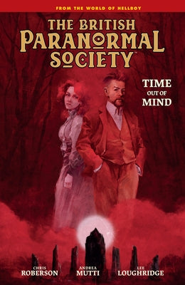 British Paranormal Society: Time Out of Mind by Mignola, Mike