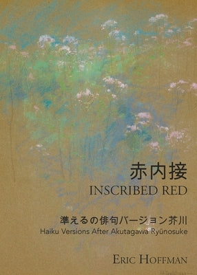 Inscribed Red: Haiku Versions After Akutagawa Ryūnosuke by Hoffman, Eric