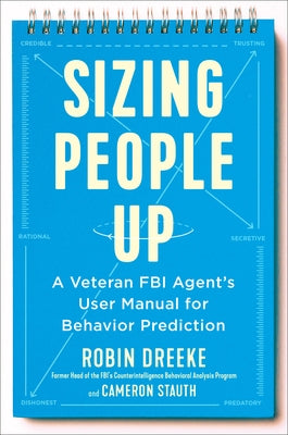 Sizing People Up: A Veteran FBI Agent's User Manual for Behavior Prediction by Dreeke, Robin