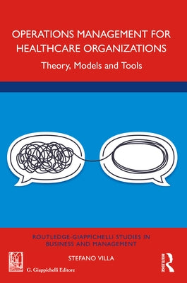 Operations Management for Healthcare Organizations: Theory, Models and Tools by Villa, Stefano