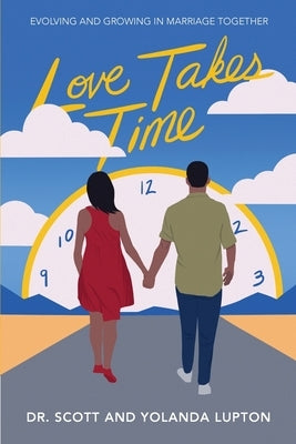 Love Takes Time: Evolving and growing in marriage together by Lupton, Yolanda