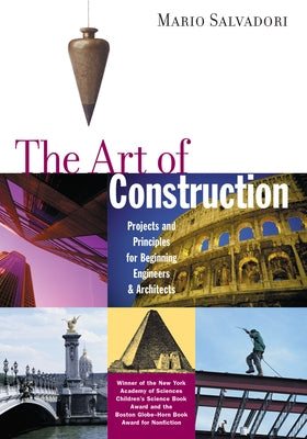 The Art of Construction: Projects and Principles for Beginning Engineers & Architects by Salvadori, Mario