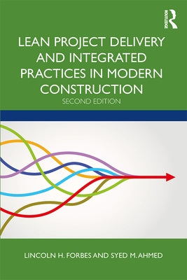 Lean Project Delivery and Integrated Practices in Modern Construction by Forbes, Lincoln H.