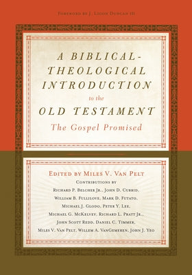 A Biblical-Theological Introduction to the Old Testament: The Gospel Promised by Van Pelt, Miles V.