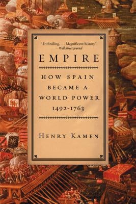 Empire: How Spain Became a World Power, 1492-1763 by Kamen, Henry