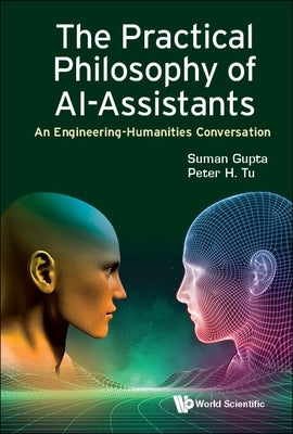 The Practical Philosophy of Ai-Assistants by Suman Gupta, Peter H. Tu