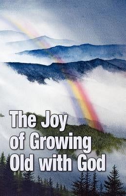 The Joy of Growing Old with God by Pizza, Teri