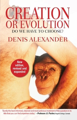 Creation or Evolution by Alexander, Denis