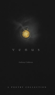 Venus: A Poetry Collection on Love and the Ethereal by Calderon, Anthony