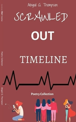 Scrawled Out Timeline: Poetry Collection by Thompson, Abigail G.