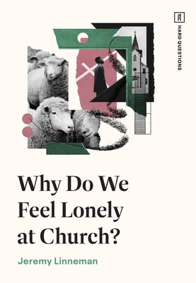 Why Do We Feel Lonely at Church? by Linneman, Jeremy