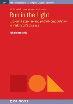 Run in the Light: Exploring Exercise and Photobiomodulation in Parkinson's Disease by Mitrofanis, John