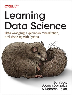 Learning Data Science: Data Wrangling, Exploration, Visualization, and Modeling with Python by Lau, Sam