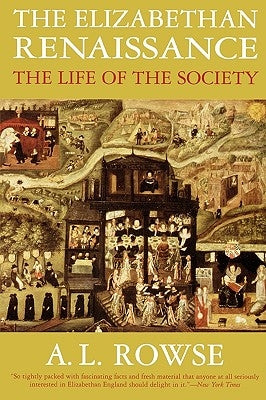 The Elizabethan Renaissance: The Life of the Society by Rowse, A. L.