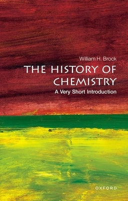 The History of Chemistry: A Very Short Introduction by Brock, William H.