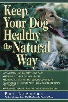 Keep Your Dog Healthy the Natural Way by Lazarus, Pat