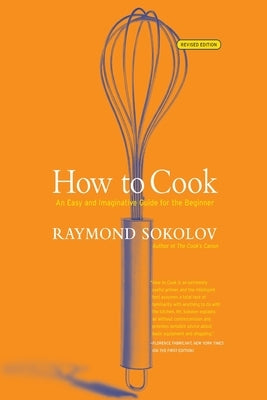 How to Cook Revised Edition: An Easy and Imaginative Guide for the Beginner (Revised) by Sokolov, Raymond