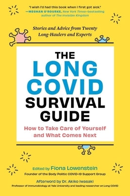 The Long Covid Survival Guide: How to Take Care of Yourself and What Comes Next - Stories and Advice from Twenty Long-Haulers and Experts by Lowenstein, Fiona