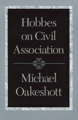 Hobbes on Civil Association by Oakeshott, Michael