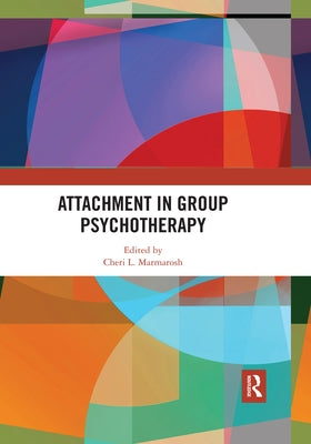 Attachment in Group Psychotherapy by Marmarosh, Cheri L.