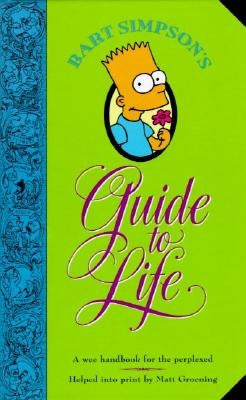 Bart Simpson's Guide to Life: A Wee Handbook for the Perplexed by Groening, Matt