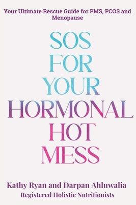 SOS for Your Hormonal Hot Mess by Ryan, Kathy