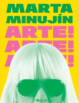 Marta Minujín: Arte! Arte! Arte! by Minujin, Marta